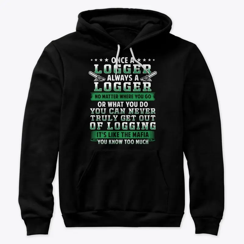 Meaningful Logger Gift, Never Get Out Of