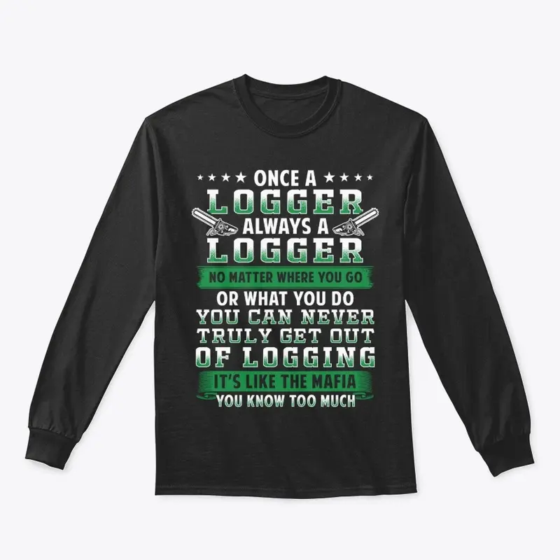 Meaningful Logger Gift, Never Get Out Of