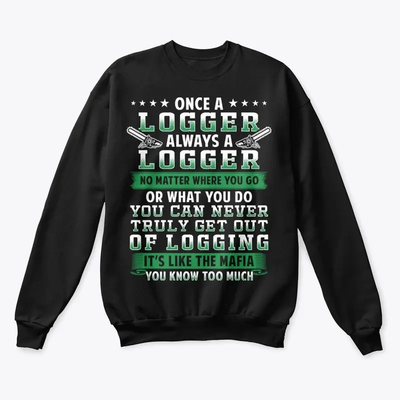 Meaningful Logger Gift, Never Get Out Of