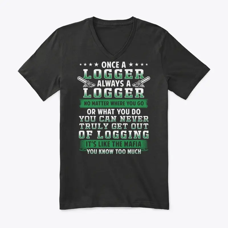 Meaningful Logger Gift, Never Get Out Of