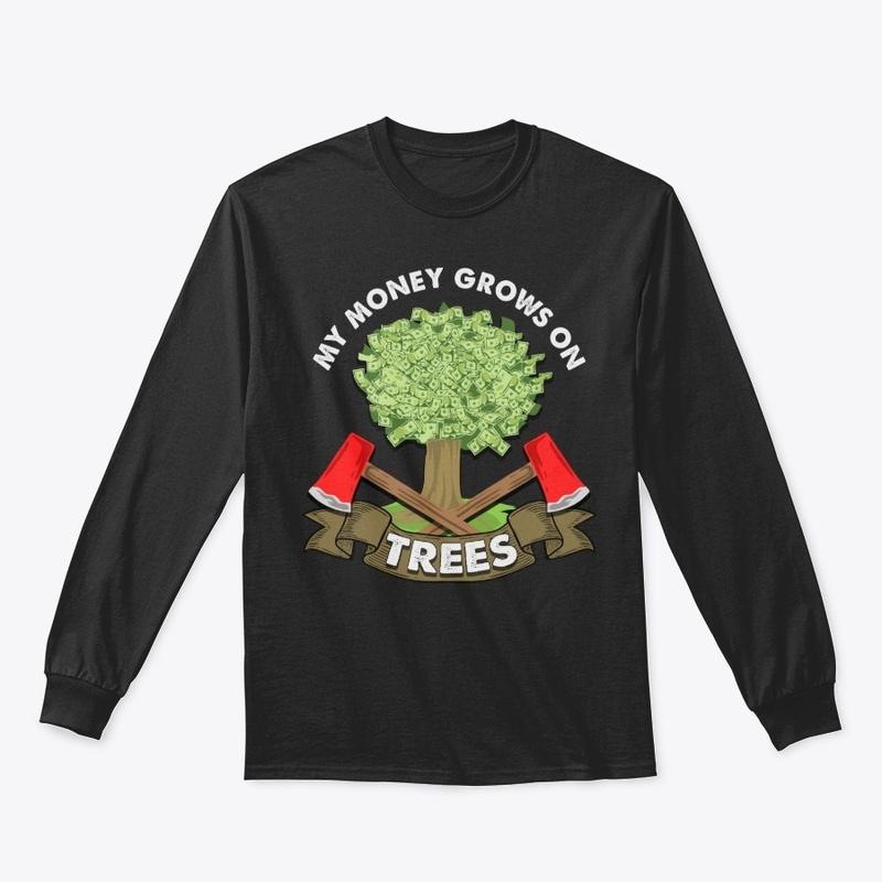 Funny Logger Gift - Money Grows On Trees