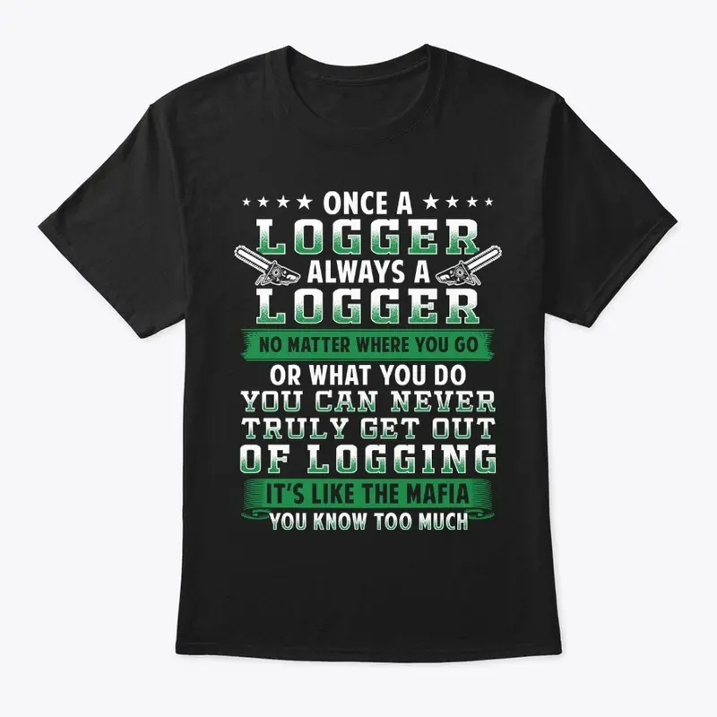 Meaningful Logger Gift, Never Get Out Of