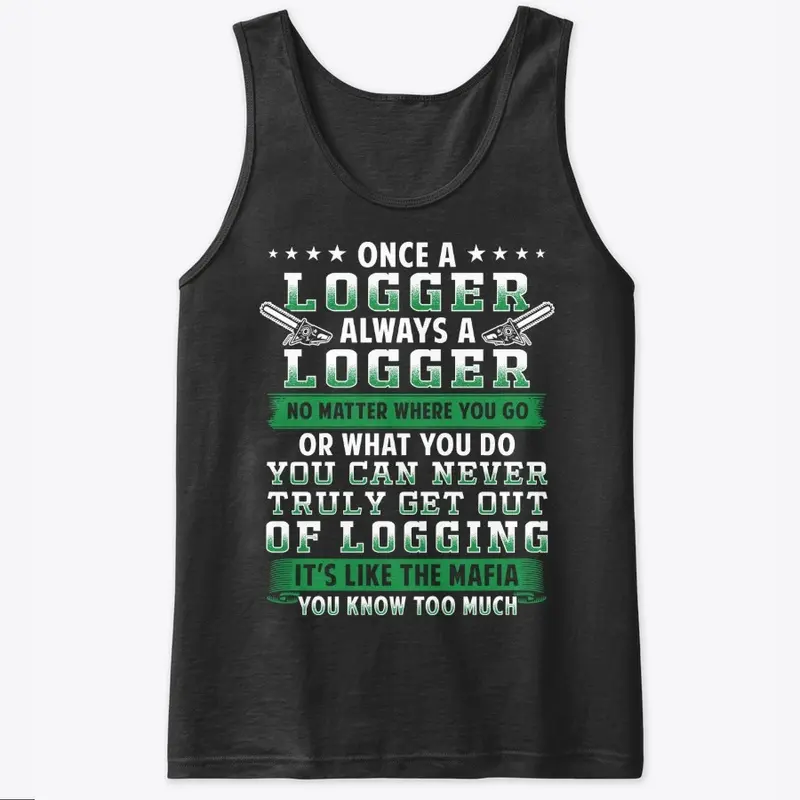 Meaningful Logger Gift, Never Get Out Of