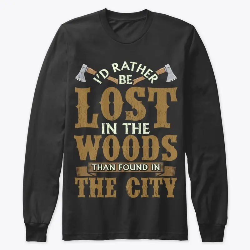 Funny Logger Gift - Lost In The Woods